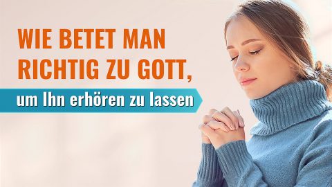 Wie betet man richtig zu Gott, um Ihn erhören zu lassen