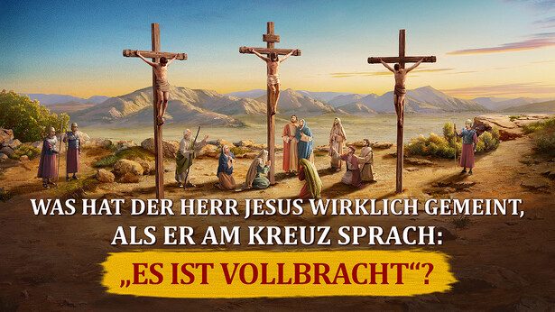 Was hat der Herr Jesus wirklich gemeint, als Er am Kreuz sprach: „Es ist vollbracht“?